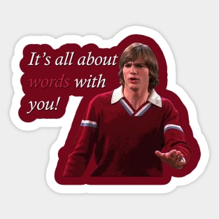 That 70's Show Kelso Quote- It's All About Words Sticker